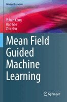 Yuhan Kang, Hao Gao, Zhu Han - Mean Field Guided Machine Learning, Häftad
