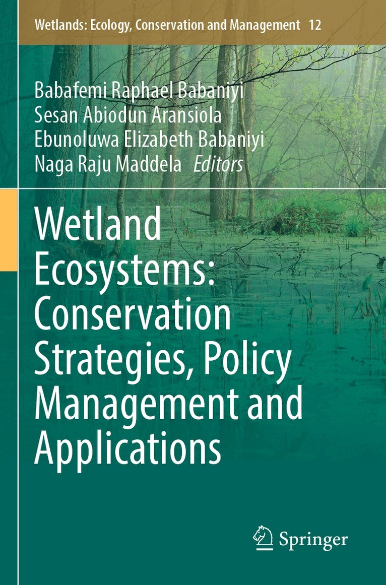 Babafemi Raphael Babaniyi, Sesan Abiodun Aransiola, Ebunoluwa Elizabeth Babaniyi, Naga Raju Maddela - Wetland Ecosystems: Conservation Strategies, Policy Management and Applications, Häftad