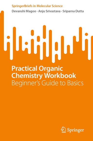 Devanshi Magoo, Anju Srivastava, Sriparna Dutta - Practical Organic Chemistry Workbook, Häftad