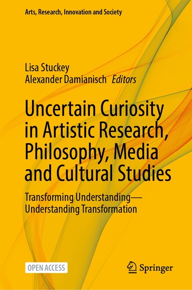Lisa Stuckey, Alexander Damianisch - Uncertain Curiosity in Artistic Research, Philosophy, Media and Cultural Studies, Inbunden