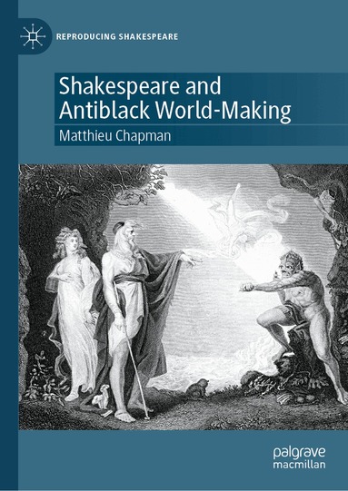 Matthieu Chapman - Shakespeare and Antiblack World-Making, Inbunden