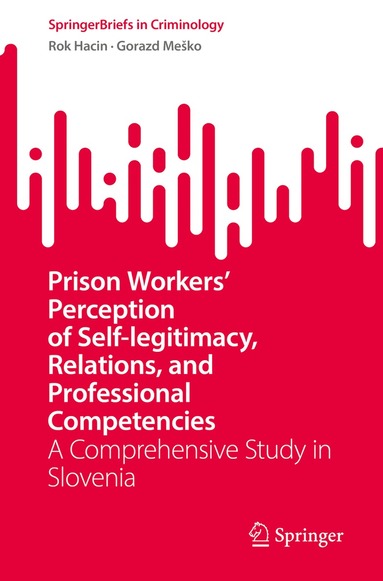 Rok Hacin, Gorazd Meško - Prison Workers' Perception of Self-legitimacy, Relations, and Professional Competencies, Häftad