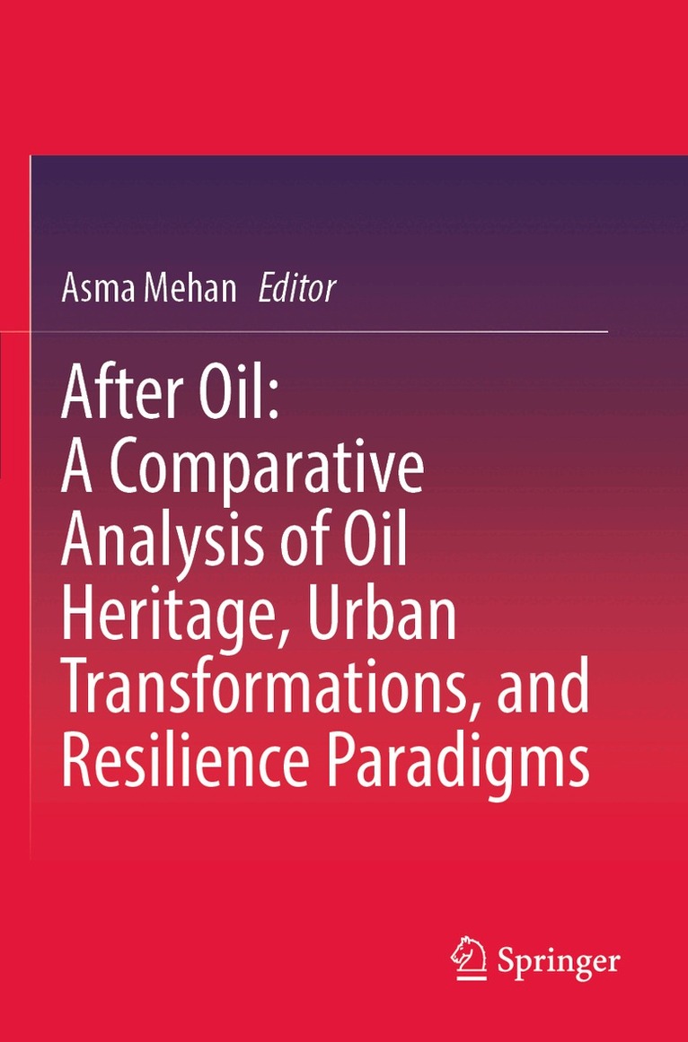 Asma Mehan - After Oil : A Comparative Analysis of Oil Heritage, Urban Transformations, and Resilience Paradigms, Häftad