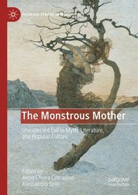 bokomslag Monstrous Mother: Unexpected Evil in Myth, Literature, and Popular Culture