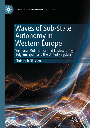 Christoph Niessen - Waves of Sub-State Autonomy in Western Europe, Inbunden