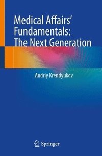 bokomslag Medical Affairs' Fundamentals: The Next Generation