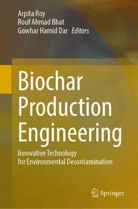 bokomslag Biochar Production Engineering: Innovative Technology for Environmental Decontamination