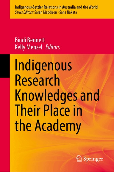 Bindi Bennett, Kelly Menzel - Indigenous Research Knowledges and Their Place in the Academy, Inbunden