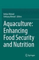 Imtiaz Ahmed, Ishtiyaq Ahmad - Aquaculture: Enhancing Food Security and Nutrition, Häftad