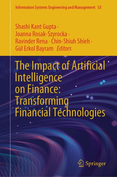 Shashi Kant Gupta, Joanna Rosak-Szyrocka, Ravinder Rena, Chin-Shiuh Shieh, Gül Erkol Bayram - Impact of Artificial Intelligence on Finance: Transforming Financial Technologies, Inbunden