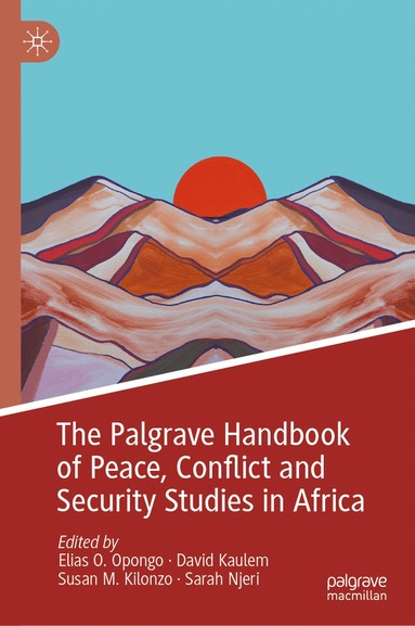 Elias O. Opongo, David Kaulem, Susan M. Kilonzo, Sarah Njeri - Palgrave Handbook of Peace, Conflict and Security Studies in Africa, Inbunden