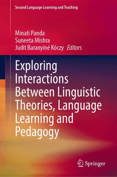 Minati Panda, Suneeta Mishra, Judit Baranyiné Kóczy - Exploring Interactions Between Linguistic Theories, Language Learning and Pedagogy, Inbunden