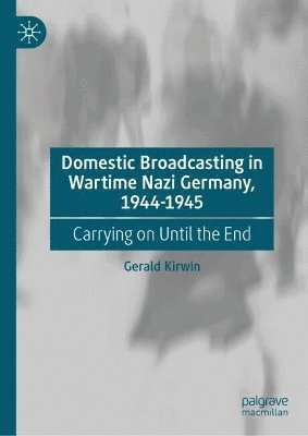 Domestic Broadcasting in Wartime Nazi Germany, 1944-1945 1