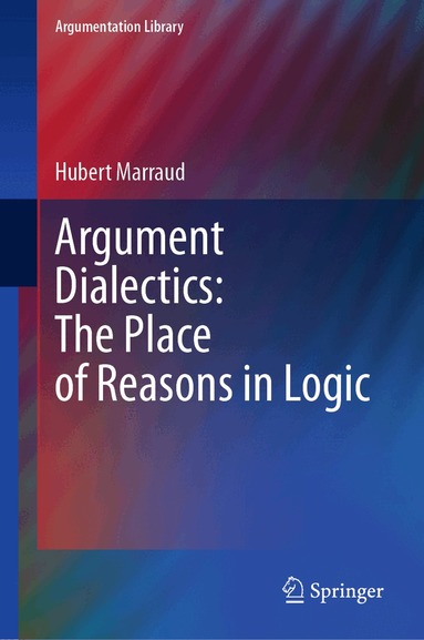 Hubert Marraud - Argument Dialectics: The Place of Reasons in Logic, Inbunden