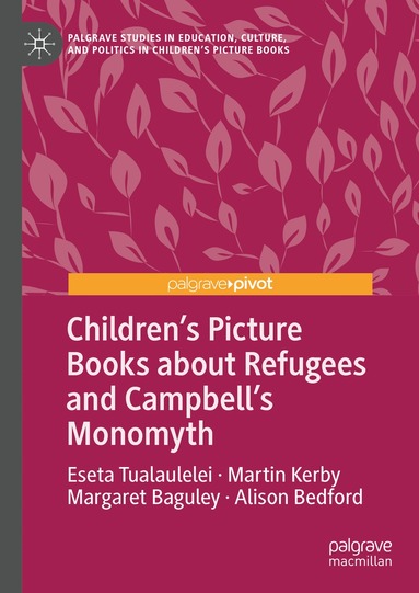 Eseta Tualaulelei, Martin Kerby, Margaret Baguley, Alison Bedford - Children’s Picture Books about Refugees and Campbell’s Monomyth, Inbunden