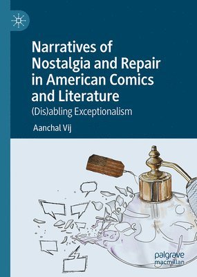 Narratives of Nostalgia and Repair in American Comics and Literature 1