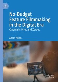 bokomslag No-Budget Feature Filmmaking in the Digital Era