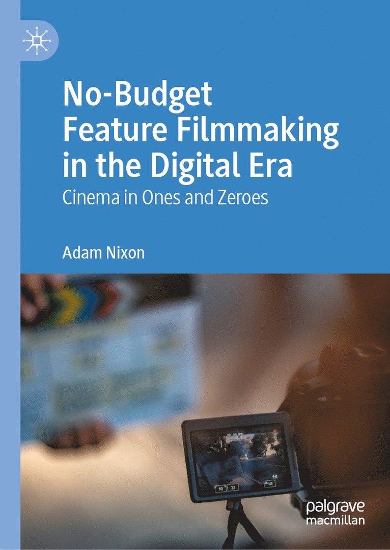 Adam Nixon - No-Budget Feature Filmmaking in the Digital Era, Inbunden