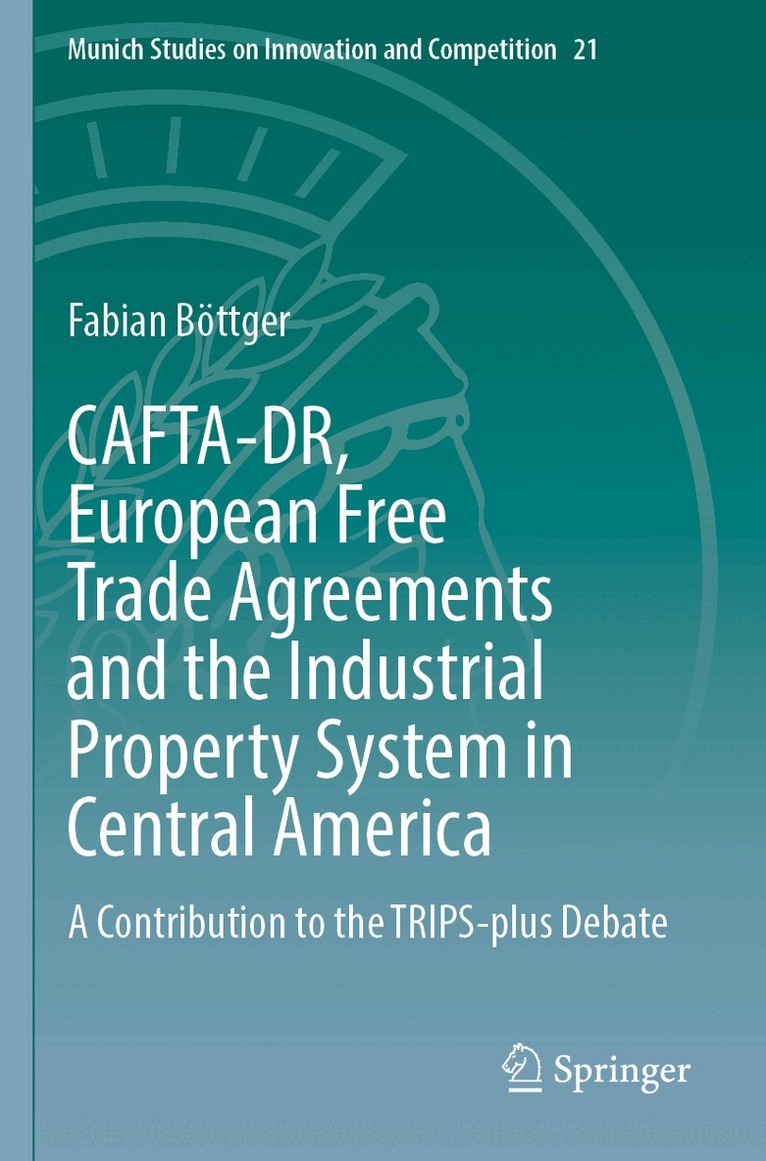 Fabian Böttger - CAFTA-DR, European Free Trade Agreements and the Industrial Property System in Central America, Häftad. Tillgänglighet: Lägg i varukorg