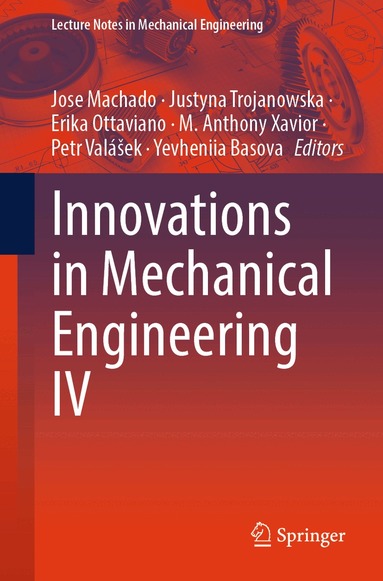 Jose Machado, Justyna Trojanowska, Erika Ottaviano, M. Anthony Xavior, Petr Valášek, Yevheniia Basova - Innovations in Mechanical Engineering IV, Häftad