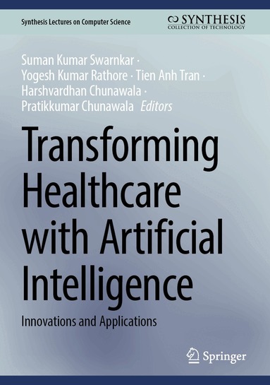 Suman Kumar Swarnkar, Yogesh Kumar Rathore, Tien Anh Tran, Harshvardhan Chunawala, Pratikkumar Chunawala - Transforming Healthcare with Artificial Intelligence, Inbunden