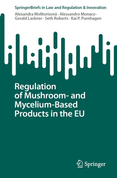 Alexandra Molitorisová, Alessandro Monaco, Gerald Lackner, Seth Roberts, Kai P. Purnhagen - Regulation of Mushroom- and Mycelium-Based Products in the EU, Häftad