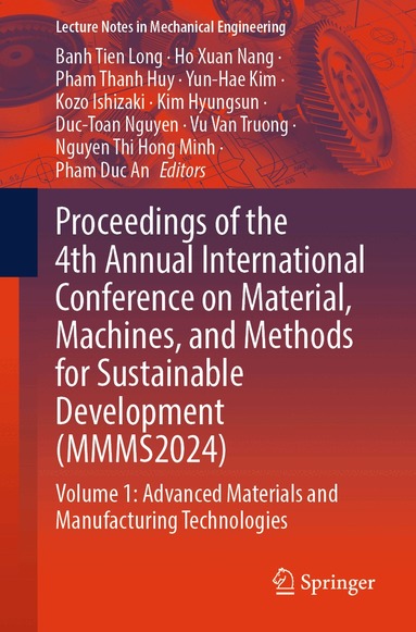 Banh Tien Long, Ho Xuan Nang, Pham Thanh Huy, Yun-Hae Kim, Kozo Ishizaki, Kim Hyungsun, Duc-Toan Nguyen, Vu Van Truong, Nguyen Thi Hong Minh, Pham Duc An - Proceedings of the 4th Annual International Conference on Material, Machines, and Methods for Sustainable Development (MMMS2024), Häftad