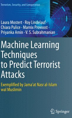 Laura Mostert, Roy Lindelauf, Chiara Pulice, Marnix Provoost, Priyanka Amin, V.S. Subrahmanian - Machine Learning Techniques to Predict Terrorist Attacks, Häftad