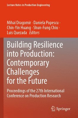 Mihai Dragomir, Daniela Popescu, Chin-Yin Huang, Shun-Fung Chiu, Luis Quezada - Building Resilience into Production: Contemporary Challenges for the Future, Häftad