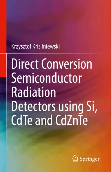 Krzysztof Kris Iniewski - Direct Conversion Semiconductor Radiation Detectors using Si, CdTe and CdZnTe, Inbunden