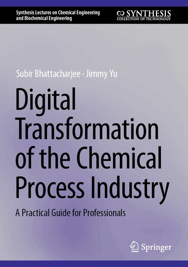 Subir Bhattacharjee, Jimmy Yu - Digital Transformation of the Chemical Process Industry, Inbunden