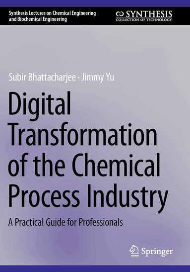 Subir Bhattacharjee, Jimmy Yu - Digital Transformation of the Chemical Process Industry, Häftad