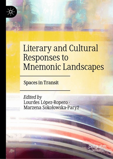 Lourdes López-Ropero, Marzena Sokołowska-Paryż - Literary and Cultural Responses to Mnemonic Landscapes, Inbunden