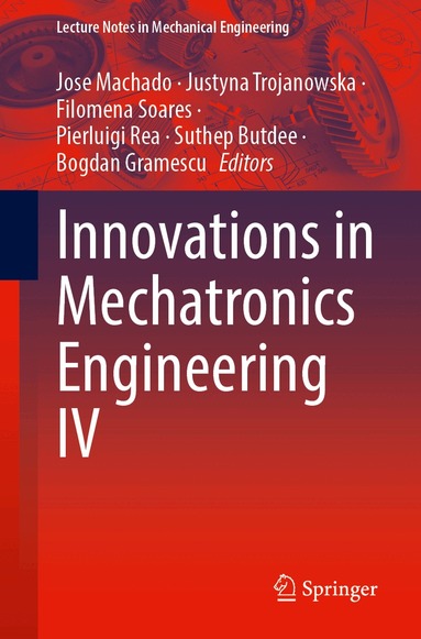 Jose Machado, Justyna Trojanowska, Filomena Soares, Pierluigi Rea, Suthep Butdee, Bogdan Gramescu - Innovations in Mechatronics Engineering IV, Häftad