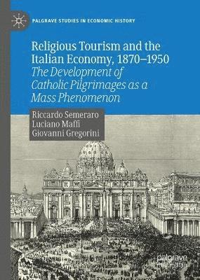 Religious Tourism and the Italian Economy, 1870-1950 1