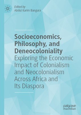 bokomslag Socioeconomics, Philosophy, and Deneocoloniality