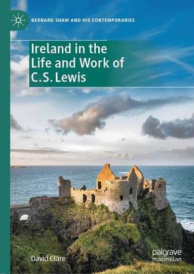 David Clare - Ireland in the Life and Work of C.S. Lewis, Inbunden