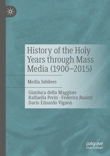 Gianluca della Maggiore, Raffaella Perin, Federico Ruozzi, Dario Edoardo Viganò - History of the Holy Years through Mass Media (1900–2015), Inbunden