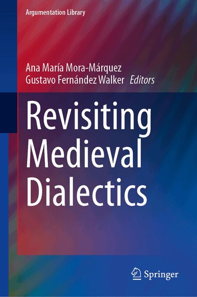 Ana María Mora-Márquez, Gustavo Fernández Walker - Revisiting Medieval Dialectics, Inbunden