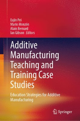 bokomslag Additive Manufacturing Teaching and Training Case Studies