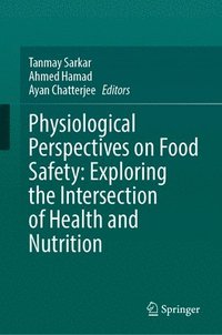 bokomslag Physiological Perspectives on Food Safety: Exploring the Intersection of Health and Nutrition