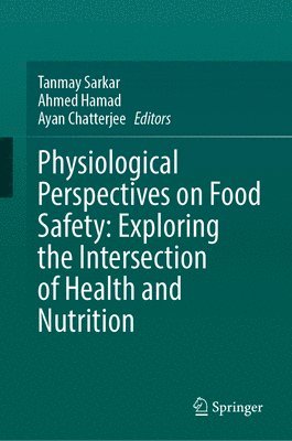 bokomslag Physiological Perspectives on Food Safety: Exploring the Intersection of Health and Nutrition