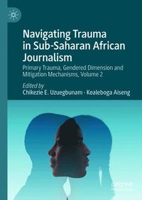 bokomslag Navigating Trauma in Sub-Saharan African Journalism