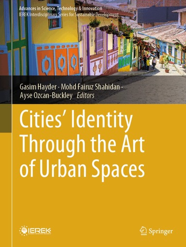 Gasim Hayder, Mohd Fairuz Shahidan, Ayse Ozcan-Buckley - Cities’ Identity Through the Art of Urban Spaces, Inbunden