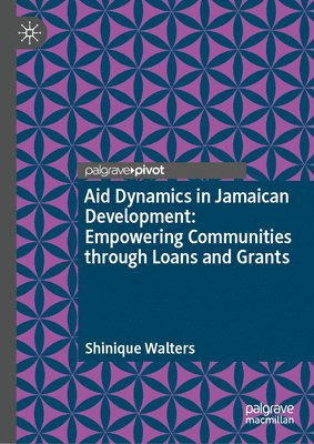 bokomslag Aid Dynamics in Jamaican Development: Empowering Communities through Loans and Grants