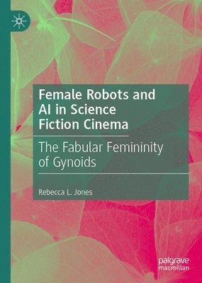 bokomslag Female Robots and AI in Science Fiction Cinema
