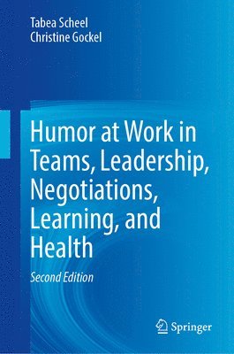 Humor at Work in Teams, Leadership, Negotiations, Learning, and Health 1