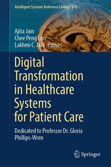 Ajita Jain, Chee Peng Lim, Lakhmi C. Jain - Digital Transformation in Healthcare Systems for Patient Care, Inbunden