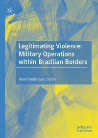 bokomslag Legitimating Violence: Military Operations Within Brazilian Borders