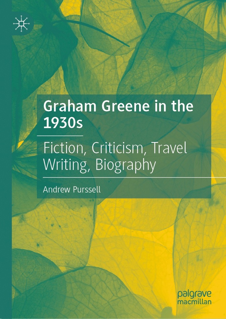 Andrew Purssell - Graham Greene in the 1930s, Inbunden